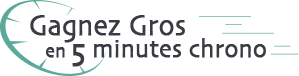 Gagnez Gros en 5 minutes chrono